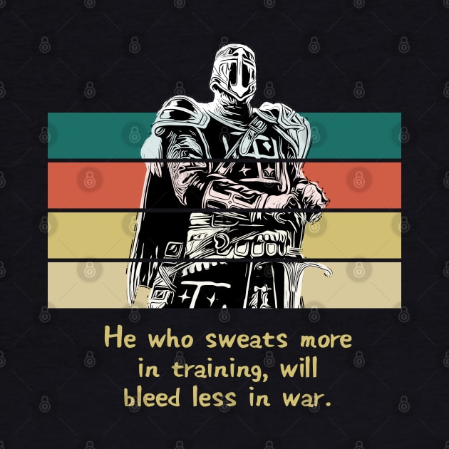 Warriors Quotes II: "He who sweats more in training, will bleed less in war" by NoMans